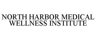 NORTH HARBOR MEDICAL WELLNESS INSTITUTE