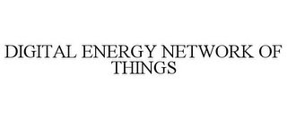DIGITAL ENERGY NETWORK OF THINGS