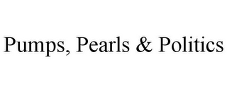 PUMPS, PEARLS & POLITICS