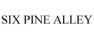 SIX PINE ALLEY