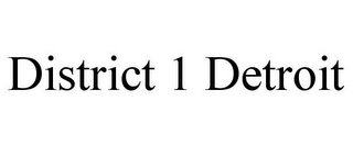 DISTRICT 1 DETROIT