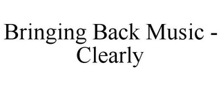 BRINGING BACK MUSIC - CLEARLY