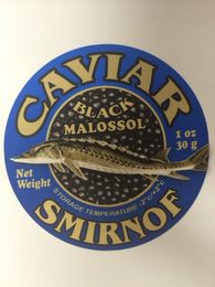 SMIRNOF CAVIAR BLACK MALOSSOL STORAGE TEMPERATURE-2°C/+2°C NET WEIGHT 1 OZ 30 G