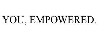 YOU, EMPOWERED.