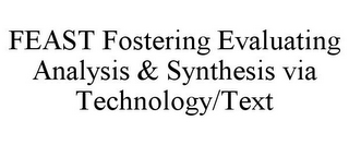 FEAST FOSTERING EVALUATING ANALYSIS & SYNTHESIS VIA TECHNOLOGY/TEXT