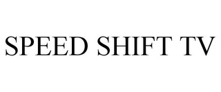 SPEED SHIFT TV