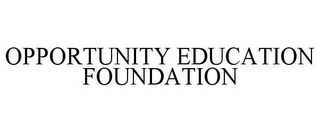 OPPORTUNITY EDUCATION FOUNDATION