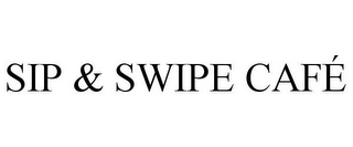 SIP & SWIPE CAFÉ