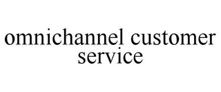 OMNICHANNEL CUSTOMER SERVICE