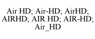 AIR HD; AIR-HD; AIRHD; AIRHD; AIR HD; AIR-HD; AIR_HD