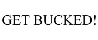 GET BUCKED!