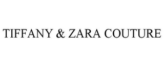 TIFFANY & ZARA COUTURE