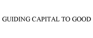 GUIDING CAPITAL TO GOOD