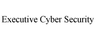 EXECUTIVE CYBER SECURITY