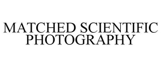 MATCHED SCIENTIFIC PHOTOGRAPHY