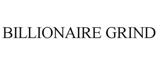 BILLIONAIRE GRIND