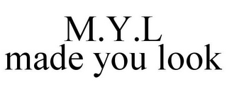 M.Y.L MADE YOU LOOK