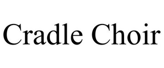 CRADLE CHOIR