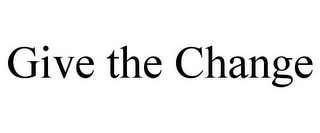 GIVE THE CHANGE