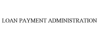 LOAN PAYMENT ADMINISTRATION