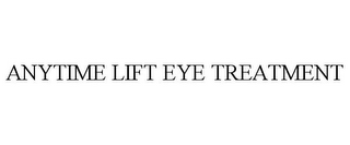 ANYTIME LIFT EYE TREATMENT