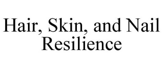 HAIR, SKIN, AND NAIL RESILIENCE