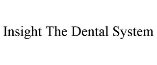 INSIGHT THE DENTAL SYSTEM