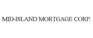 MID-ISLAND MORTGAGE CORP.