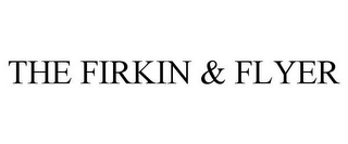 THE FIRKIN & FLYER