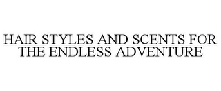 HAIR STYLES AND SCENTS FOR THE ENDLESS ADVENTURE