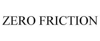 ZERO FRICTION