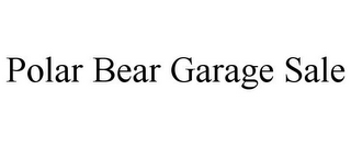 POLAR BEAR GARAGE SALE