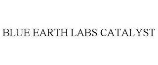 BLUE EARTH LABS CATALYST