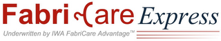 FABRICARE EXPRESS UNDERWRITTEN BY IWA FABRICARE ADVANTAGE