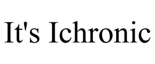 IT'S ICHRONIC