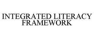 INTEGRATED LITERACY FRAMEWORK