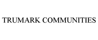 TRUMARK COMMUNITIES