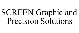 SCREEN GRAPHIC AND PRECISION SOLUTIONS