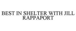 BEST IN SHELTER WITH JILL RAPPAPORT