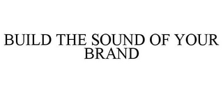 BUILD THE SOUND OF YOUR BRAND