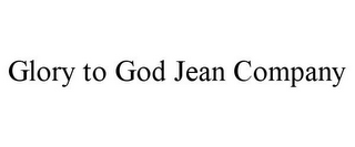 GLORY TO GOD JEAN COMPANY