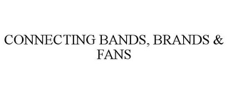 CONNECTING BANDS, BRANDS & FANS