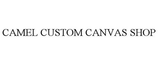 CAMEL CUSTOM CANVAS SHOP