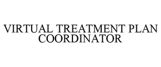 VIRTUAL TREATMENT PLAN COORDINATOR