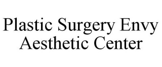 PLASTIC SURGERY ENVY AESTHETIC CENTER