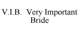 V.I.B. VERY IMPORTANT BRIDE