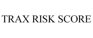 TRAX RISK SCORE