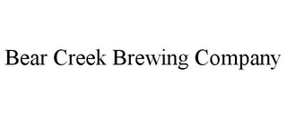 BEAR CREEK BREWING COMPANY