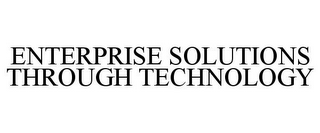 ENTERPRISE SOLUTIONS THROUGH TECHNOLOGY