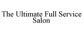 THE ULTIMATE FULL SERVICE SALON